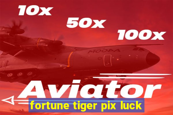 fortune tiger pix luck